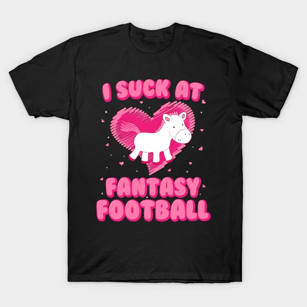 I Suck At Fantasy Football - Funny Draft Party Unicorn T-Shirt by kdpdesigns